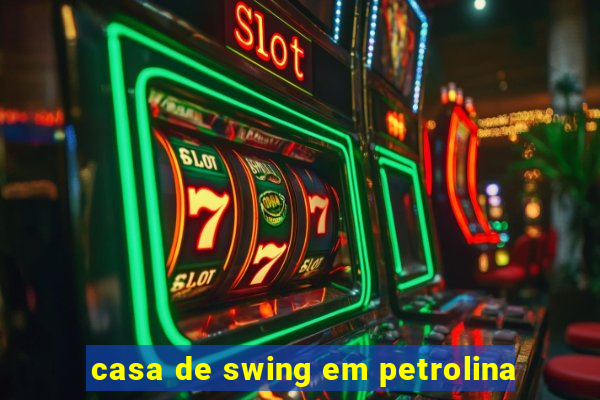 casa de swing em petrolina